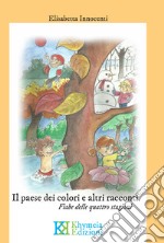 Il paese dei colori e altri racconti. Fiabe delle quattro stagioni libro