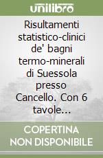 Risultamenti statistico-clinici de' bagni termo-minerali di Suessola presso Cancello. Con 6 tavole statistiche delle guarigioni ottenute