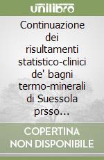 Continuazione dei risultamenti statistico-clinici de' bagni termo-minerali di Suessola prsso Cancello. Con 2 tavole di statistica quinquennale sui vantai ottenuti...