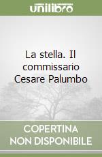 La stella. Il commissario Cesare Palumbo libro