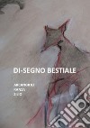 Di-segno bestiale. Arcangioli, Ranza, Zilio libro