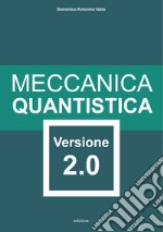 Meccanica quantistica. Versione 2.0. Ediz. illustrata libro