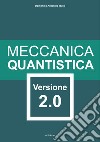 Meccanica quantistica. Versione 2.0. Ediz. illustrata libro