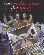 Au rendez-vous des amis. Convegno-Esposizione Internazionale. Ediz. multilingue libro