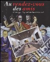 Au rendez-vous des amis. Convegno-Esposizione Internazionale. Ediz. multilingue libro