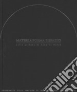 Materia, forma e spazio nella pittura di Alberto Burri. Convegno internazionale di studi e mostra. Ediz. a colori libro