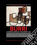 Burri. Lo spazio di materia. Tra Europa e USA. Ediz. illustrata libro