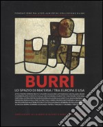 Burri. Lo spazio di materia. Tra Europa e USA libro