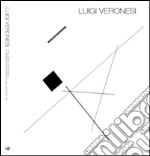 Luigi Veronesi. Luce, forma, costruzione. Le sperimentazioni artistiche negli anni '30 e '40. Ediz. bilingue libro