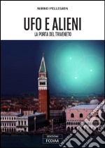 Ufo e alieni. La porta del Triveneto libro