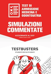 Simulazioni commentate. Test di ammissione medicina e odontoiatria libro