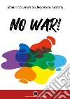 No war! Storie e documenti del movimento pacifista. Ediz. illustrata libro