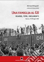 Una famiglia al G8. Diario, foto, documenti. Genova, 17-22 luglio 2001. Ediz. illustrata libro