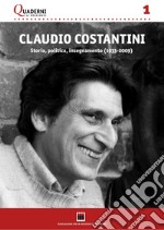 Claudio Costantini. Storia, politica,insegnamento (1933-2009) libro