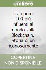 Tra i primi 100 più influenti al mondo sulla Blockchain. Storia di un riconoscimento