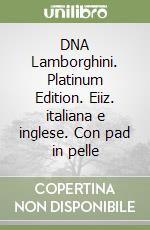 DNA Lamborghini. Platinum Edition. Eiiz. italiana e inglese. Con pad in pelle libro