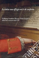 La dolce sua effigie mi è di conforto. Wolfgang Amadeus Mozart, Pietro Lugiati e il Ritratto veronese del 1770 libro