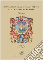 L'Accademia Filarmonica di Verona dalla fondazione al teatro libro