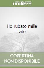 Ho rubato mille vite