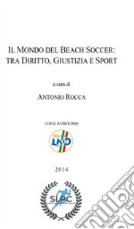 Il mondo del beach soccer: tra diritto, giustizia e sport libro