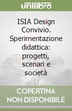 ISIA Design Convivio. Sperimentazione didattica: progetti, scenari e società libro