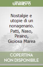 Nostalgie e utopie di un nonagenario. Patti, Naso, Piraino, Gioiosa Marea libro
