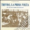 Treviso, la prima volta. 1955-1956 il primo scudetto del rugby trevigiano libro