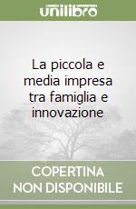 La piccola e media impresa tra famiglia e innovazione libro