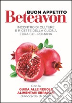 Beteavon-Buon appetito! Incontro di culture con ricette della cucina ebraico-romana. Ediz. multilingue libro