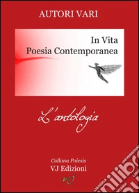 In vita. Poesia contemporanea. L'antologia libro