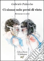 Ci siamo solo persi di vista. Romanzo in versi libro