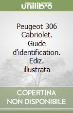 Peugeot 306 Cabriolet. Guide d'identification. Ediz. illustrata libro