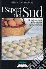 I sapori del sud. Alla riscoperta della cucina mediterranea libro