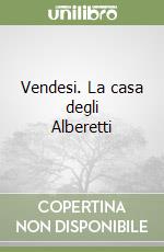 Vendesi. La casa degli Alberetti