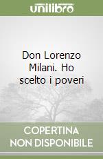 Don Lorenzo Milani. Ho scelto i poveri libro