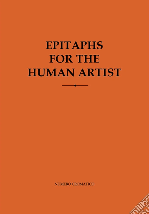 Epitaphs for the human artist