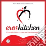 ErosKitchen. L'arte della seduzione come non l'hai mai assaggiata