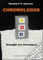 Chromologos. Dialoghi con l'inconscio. Ediz. illustrata