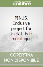 PINUS. Inclusive project for Usefall. Ediz. multilingue