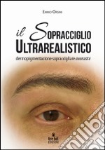 Il sopracciglio ultrarealistico. Dermopigmentazione sopraccigliare avanzata libro