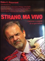 Strano, ma vivo. Certezze e sospetti di un giornalista