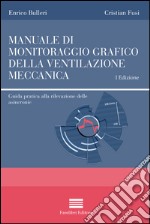 Manuale di monitoraggio grafico della ventilazione meccanica. Guida pratica alla rilevazione delle asincronie