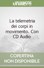 La telemetria dei corpi in movimento. Con CD Audio