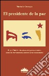 El Presidente De La Paz. Hugo Chavez. Resistenza all'imperialismo bellico, solidarietà internazionalista, cammino verso l'ecosocialismo libro di Correggia Marinella