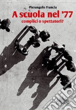 A scuola nel '77. Complici o spettatori?