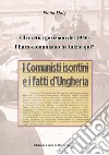 Gli eretici goriziani del 1956: l'Euro-comunismo ha inizio qui? I comunisti isontini e i fatti d'Ungheria libro