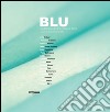 Blu. Mediterraneo tra arte politica e derive. Catalogo della mostra (Castellabate, 10 settembre-10 dicembre 2016). Ediz. illustrata libro