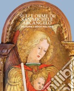 Sulle orme di San Michele arcangelo. Pellegrini e devoti nell'arte libro