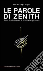 Le parole di Zenith. Testo fondamentale di alchimia spirituale libro