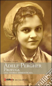 Adele Pergher profuga. Una storia dimenticata